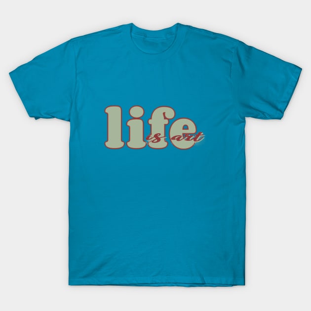 Life is art (red/green) T-Shirt by Sinmara